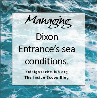 Managing Dixon Entrance. Inside Scoop from Fidalgo Yacht Club seasoned cruisers.